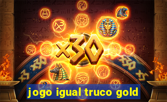 jogo igual truco gold